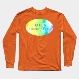 I Believe In Equality For All Long Sleeve T-Shirt